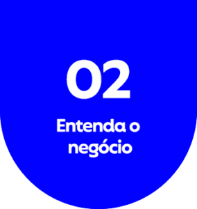 Entenda o negócio