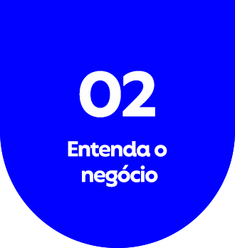 Entenda o negócio